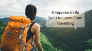 5 Important Life Skills to Learn From Travelling