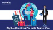 Eligible Countries for India Tourist Visa: Full List & Guide